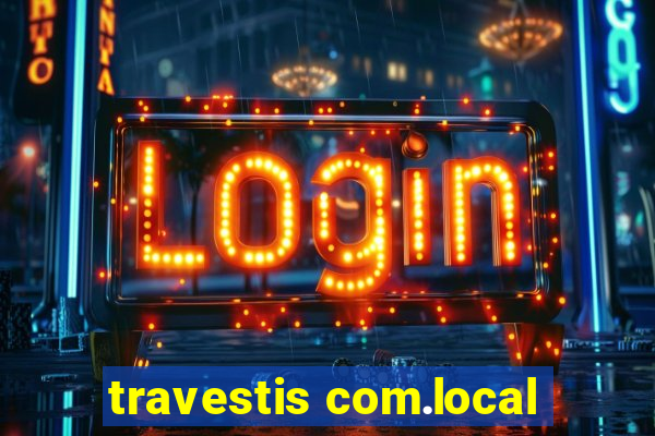 travestis com.local