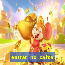 entrar no caixa tem pelo google