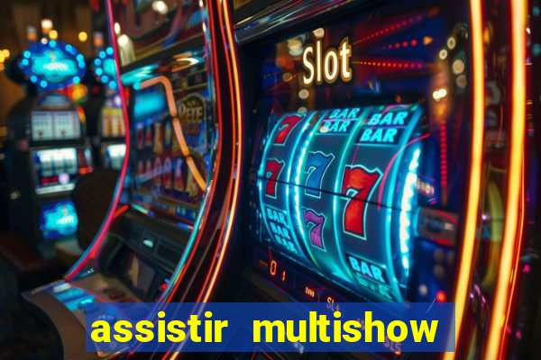 assistir multishow de graça