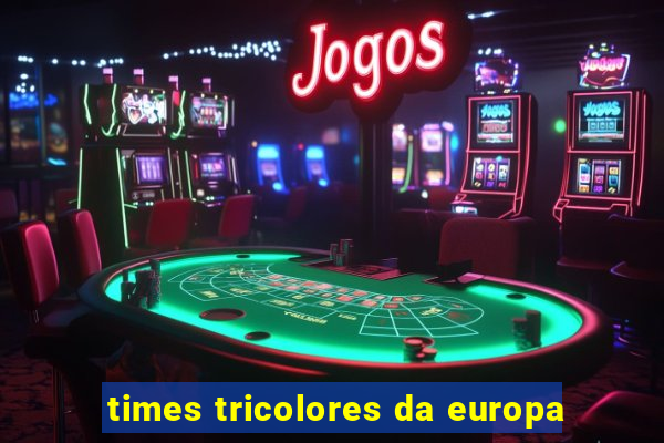 times tricolores da europa