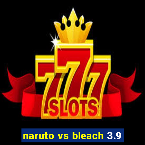 naruto vs bleach 3.9