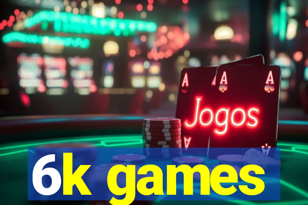 6k games