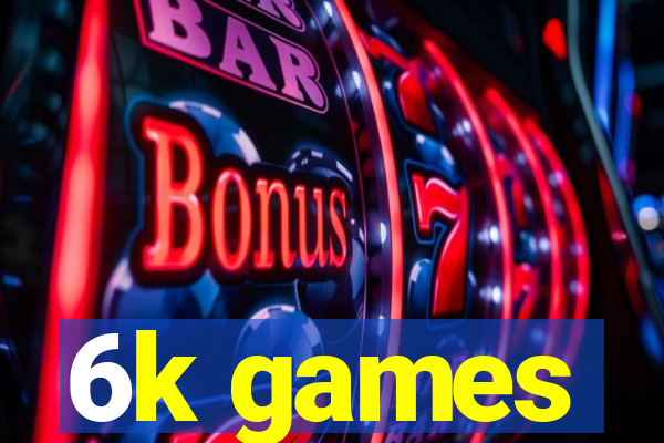 6k games