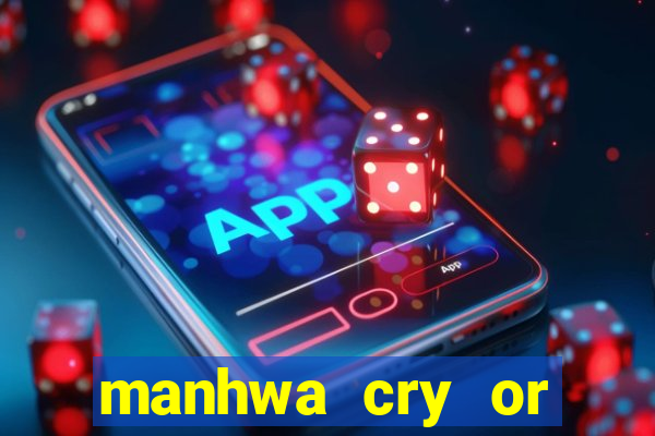 manhwa cry or better beg