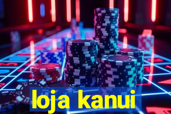 loja kanui