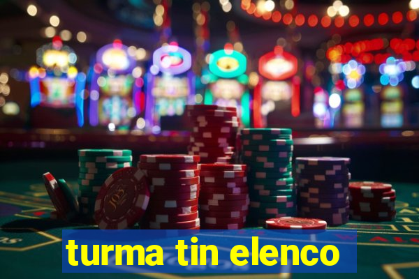 turma tin elenco