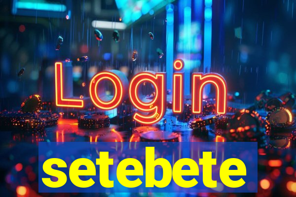 setebete