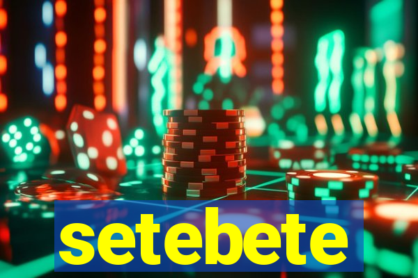 setebete