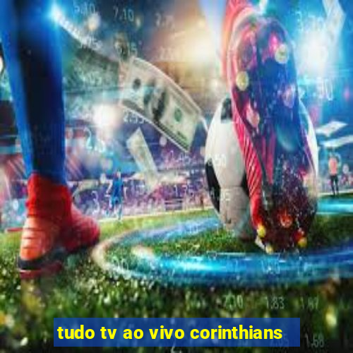 tudo tv ao vivo corinthians