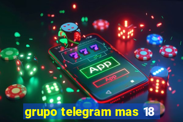 grupo telegram mas 18