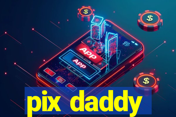 pix daddy
