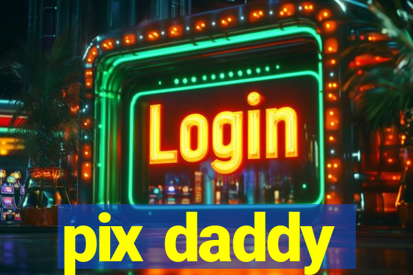 pix daddy