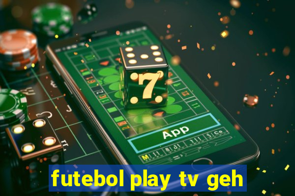 futebol play tv geh