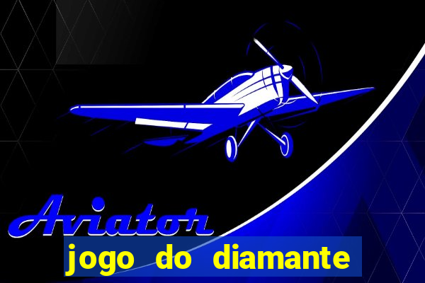 jogo do diamante para ganhar dinheiro