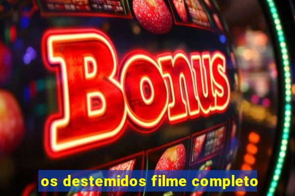 os destemidos filme completo