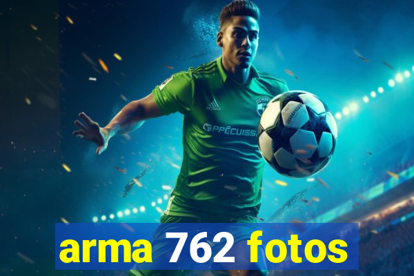 arma 762 fotos