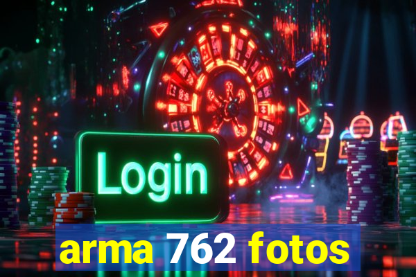 arma 762 fotos