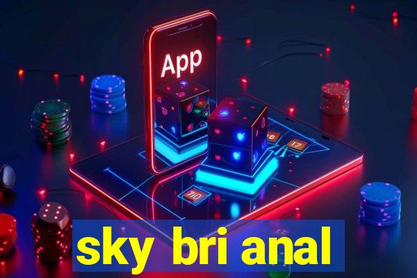sky bri anal
