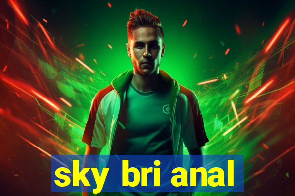 sky bri anal