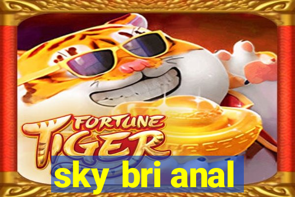 sky bri anal