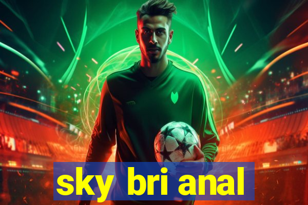 sky bri anal