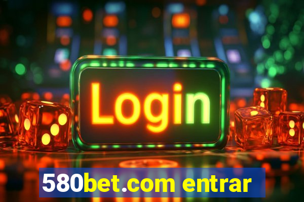 580bet.com entrar
