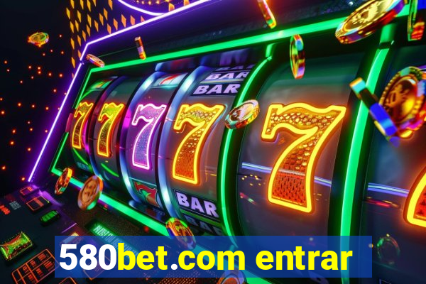 580bet.com entrar