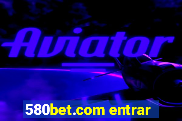 580bet.com entrar