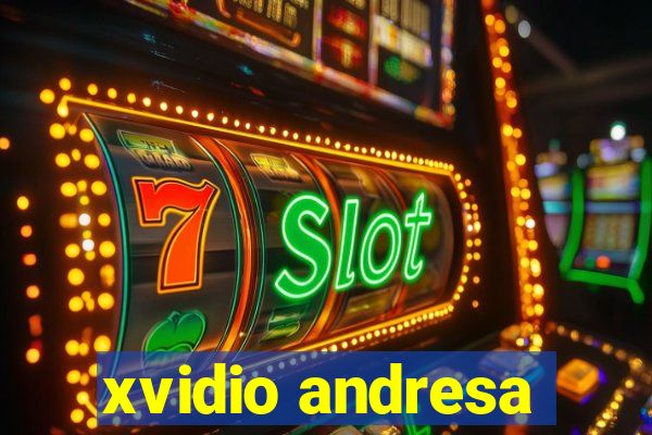 xvidio andresa