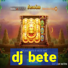 dj bete