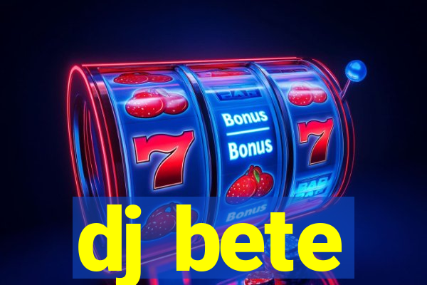 dj bete