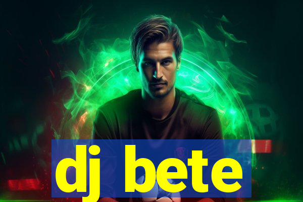 dj bete