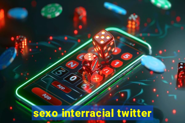 sexo interracial twitter