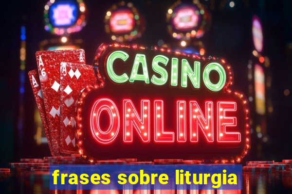 frases sobre liturgia