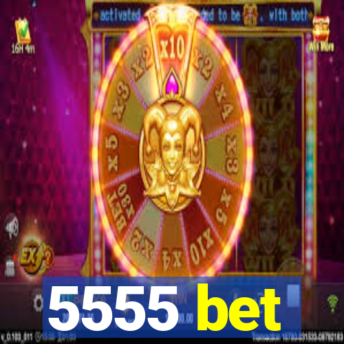 5555 bet