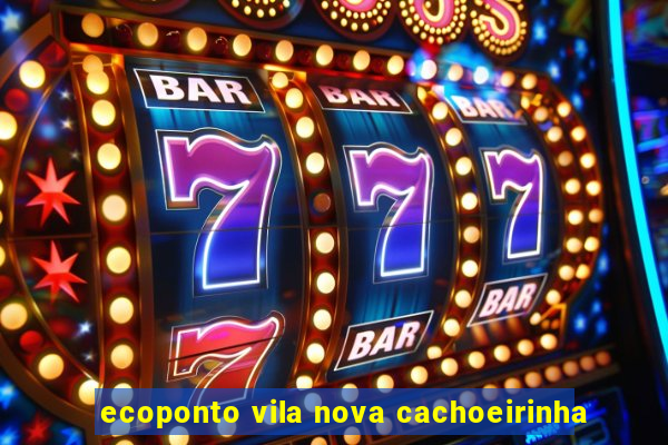 ecoponto vila nova cachoeirinha