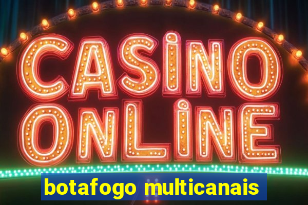 botafogo multicanais
