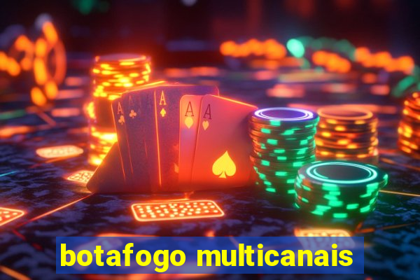 botafogo multicanais