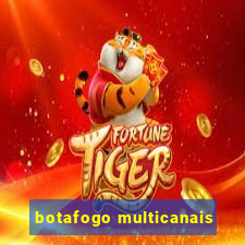 botafogo multicanais