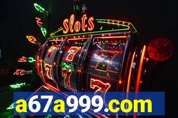 a67a999.com