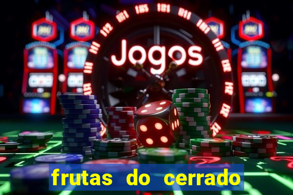 frutas do cerrado de a a z