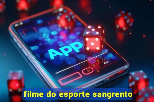 filme do esporte sangrento