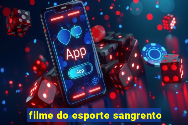 filme do esporte sangrento