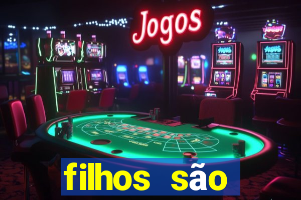 filhos são herança do senhor mensagem
