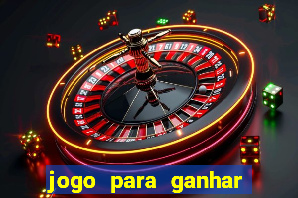 jogo para ganhar dinheiro gratuito