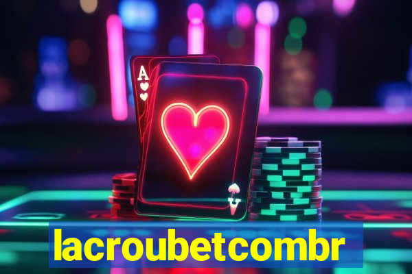 lacroubetcombr