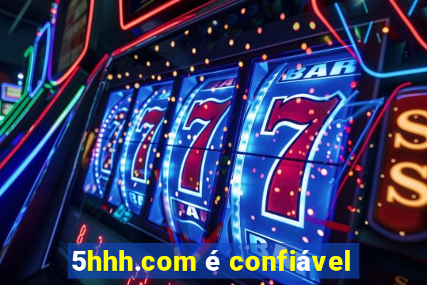 5hhh.com é confiável