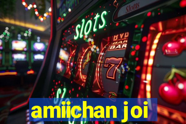 amiichan joi