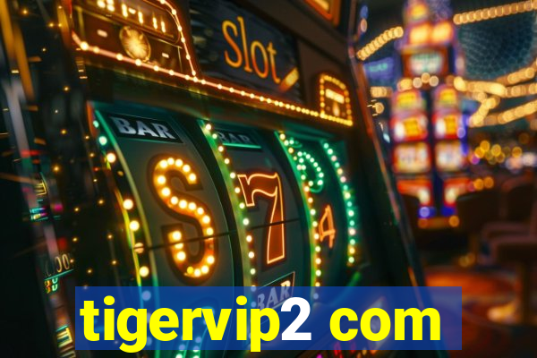 tigervip2 com