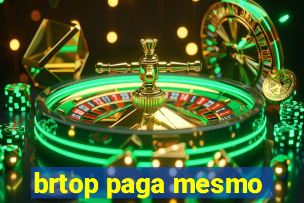 brtop paga mesmo